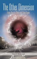The Other Dimension: From Here to There and Back Again 1452563764 Book Cover