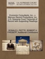 Economic Consultants, Inc., v. Mercury Record Productions, Inc. U.S. Supreme Court Transcript of Record with Supporting Pleadings 1270636561 Book Cover