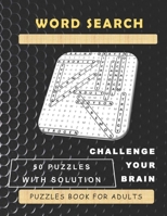 WORD SEARCH - 50 PUZZLES WITH SOLUTION: CHALLENGE YOUR BRAIN PUZZLES BOOK FOR ADULTS B08TZMHKKB Book Cover