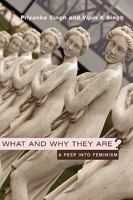 What and Why They Are: A Peep Into Feminism 1452027722 Book Cover