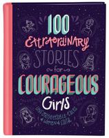 100 Extraordinary Stories for Courageous Girls: Unforgettable Tales of Women of Faith 1683227484 Book Cover