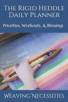 The Rigid Heddle Daily Planner: Priorities, Workouts, & Blessings 1081720689 Book Cover