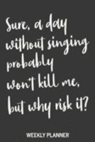 Weekly Planner: Minimalist Calendar, Schedule, and Journal Combo for Singers and Music Lovers with Funny Singing Cover Quote 1691673021 Book Cover