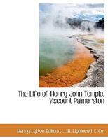 The Life of Henry John Temple, Viscount Palmerston 3368122770 Book Cover