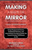 Making a Man in the Mirror: A Mildly Offensive Guidebook 1962268047 Book Cover