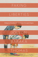 Faking Liberties: Religious Freedom in American-Occupied Japan 022661882X Book Cover