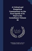 A Critical and Exegetical Commentary on the First Epistle of St. Paul to the Corinthians Volume 46 1340168294 Book Cover