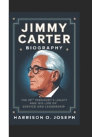 JIMMY CARTER BIOGRAPHY: The 39th President's Legacy and His Life of Service and Leadership B0DT17FTX1 Book Cover