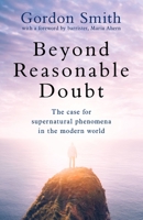 Beyond Reasonable Doubt: The case for supernatural phenomena, with a foreword by a leading barrister 1444790927 Book Cover