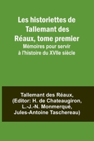 Les historiettes de Tallemant des Réaux, tome premier; Mémoires pour servir à l'histoire du XVIIe siècle 9357394923 Book Cover