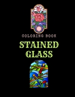 Stained Glass Coloring Book: An Adult Coloring Book Featuring Beautiful Stained Glass for Stress Relief and Relaxation B08D54RGJ7 Book Cover