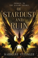 Of Stardust and Ruin: Prequel to the Kallos Trilogy 4824181879 Book Cover