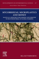 Mycorrhizae, Microplastics and Money: Wastes as a Resource for Farming and Forestry to Deliver Reversal of Global Warming 0443267758 Book Cover