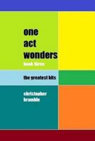 One Act Wonders - Book Three: The Greatest Hits 1522998268 Book Cover