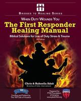 The First Responder Healing Manual: Biblical Solutions for Line of Duty Stress & Trauma 0967122783 Book Cover