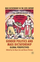 Gender Politics and Mass Dictatorship: Global Perspectives (Mass Dictatorship in the Twentieth Century) 1349317764 Book Cover