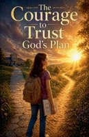 The Courage to Trust God's Plan (Juvenile Fiction: Short Stories) B0GZKHJRKX Book Cover