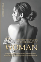 The definitive guide to understand a woman: Everything that a father, son and lover must know to have an ideal relationship with the women of his life (1) B087RC7NGD Book Cover