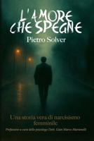 L'AMORE CHE SPEGNE: Una vera storia di Narcisismo femminile (Italian Edition) B0GVY9SFDQ Book Cover