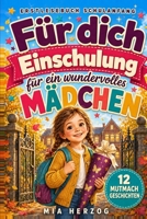 Erstlesebuch Schulanfang – Für dich zur Einschulung: 12 Mutmachgeschichten für ein wundervolles Mädchen – ideal für zukünftige Schulkinder, den Schulstart und die 1. Klasse (German Edition) B0HDHMTG16 Book Cover