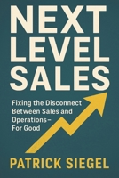 Next Level Sales: Fixing the Disconnect Between Sales and Operations-For Good (Next Level Series) B0FK5LMYCL Book Cover