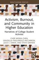 Activism, Burnout, and Community in Higher Education: Narratives of College Student Activists (Routledge Research in Higher Education) 103277049X Book Cover