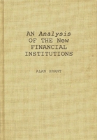 An Analysis of the New Financial Institutions: Changing Technologies, Financial Structures, Distribution Systems, and Deregulation 0899302718 Book Cover