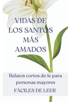 Vidas de los Santos más amados: Relatos cortos de fe para personas mayores: Historias breves y fáciles de leer con letra grande — El libro perfecto de regalo para adultos mayores y abuelos creyentes B0GYWPJVS6 Book Cover