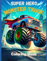 Super Hero Monster Trucks Coloring Book B0CSYK61KN Book Cover