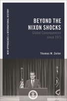 Beyond the Nixon Shocks: Global Consequences and Transformation since 1971 (New Approaches to International History) 1350357472 Book Cover
