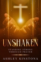 Unshaken: Standing Strong Through Prayer 1456653032 Book Cover