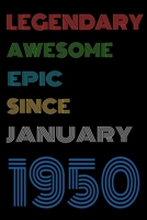 Legendary Awesome Epic Since January 1950 Notebook Birthday Gift For Women/Men/Boss/Coworkers/Colleagues/Students/Friends.: Lined Notebook / Journal Gift, 120 Pages, 6x9, Soft Cover, Matte Finish 1675217998 Book Cover