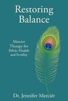Restoring Balance: Mercier Therapy for Pelvic Health and Fertility B0GTWZH825 Book Cover