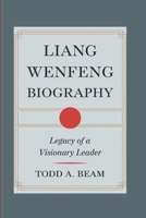 LIANG WENFENG BIOGRAPHY: Legacy Of A Visionary Leader B0F3WBKHGT Book Cover