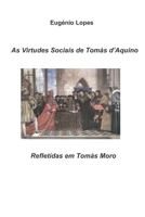 As Virtudes Sociais de Tomás d'Aquino Refletidas em Tomás Moro B09P6T4J41 Book Cover