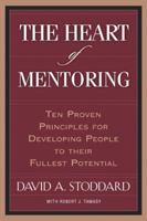 The Heart of Mentoring: Ten Proven Principles for Developing People to Their Fullest Potential 1576834018 Book Cover
