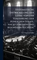 Systematische Entwickelung der Lehre von der Verjährung der peinlichen Strafe, nach gemeinen und besondern Rechten. (German Edition) 1024786927 Book Cover