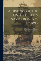 A History of the United States Navy, From 1775 to 1893 1022519905 Book Cover