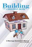 Building the Christian Home: A Marriage Enrichment Manual 0810005212 Book Cover