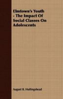 Elmtown's Youth, the Impact of Social Classes on Adolescents. 1406700932 Book Cover