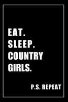 Journal For Country Girls Lovers: Eat, Sleep, Country Girls, Repeat - Blank Lined Notebook For Fans 1676588418 Book Cover