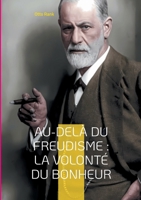 Au-delà du freudisme: La Volonté du Bonheur: Une approche révolutionnaire de la psychologie et du bonheur par le pionnier de la psychanalyse humaniste (French Edition) 2322516740 Book Cover