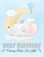 Baby Elephant Coloring Book For Kids: Baby Elephant Coloring Book For Kids Ages 4-8 Great 42 Illustration Color Page Very Easy To Color Great Gift For ... and Perfect Gift For birthday And Holiday null Book Cover