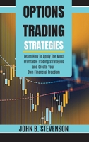 Options Trading Strategies: Learn How To Apply The Most Profitable Trading Strategies and Create Your Own Financial Freedom 1803253940 Book Cover