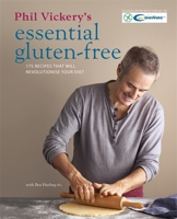 Phil Vickery's Essential Gluten-Free: 175 recipes that will revolutionise your diet. In association with Coeliac UK. 0857832840 Book Cover