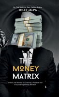 The Money Matrix: Unlock the Secrets to Creating a Positive and Empowering Money Mindset B0G5MFZZQ6 Book Cover