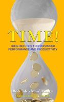 Time!: Idea-rich tips for enhanced performance and productivity 1986768457 Book Cover
