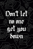 Don't Let No One Get You Down: All Purpose 6x9 Blank Lined Notebook Journal Way Better Than A Card Trendy Unique Gift Grey Roses Cholo 1708885889 Book Cover