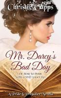 Mr. Darcy's Bad Day: A Pride & Prejudice Novella 1544674759 Book Cover