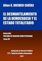 El Desmantelamiento de La Democracia y El Estado Totalitario. Tomo XV. Coleccion Tratado de Derecho Constitucional 9803653024 Book Cover